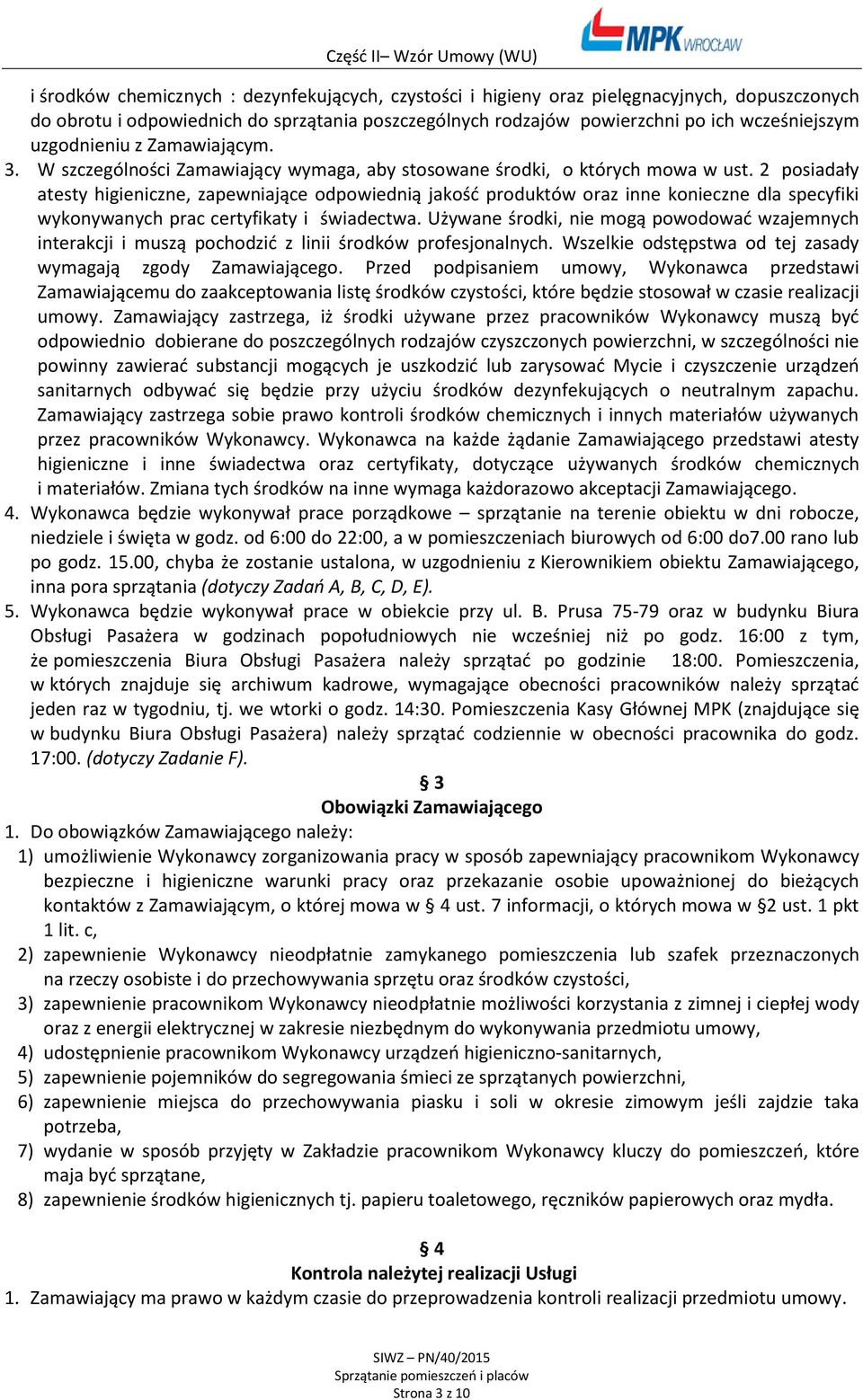 2 posiadały atesty higieniczne, zapewniające odpowiednią jakość produktów oraz inne konieczne dla specyfiki wykonywanych prac certyfikaty i świadectwa.