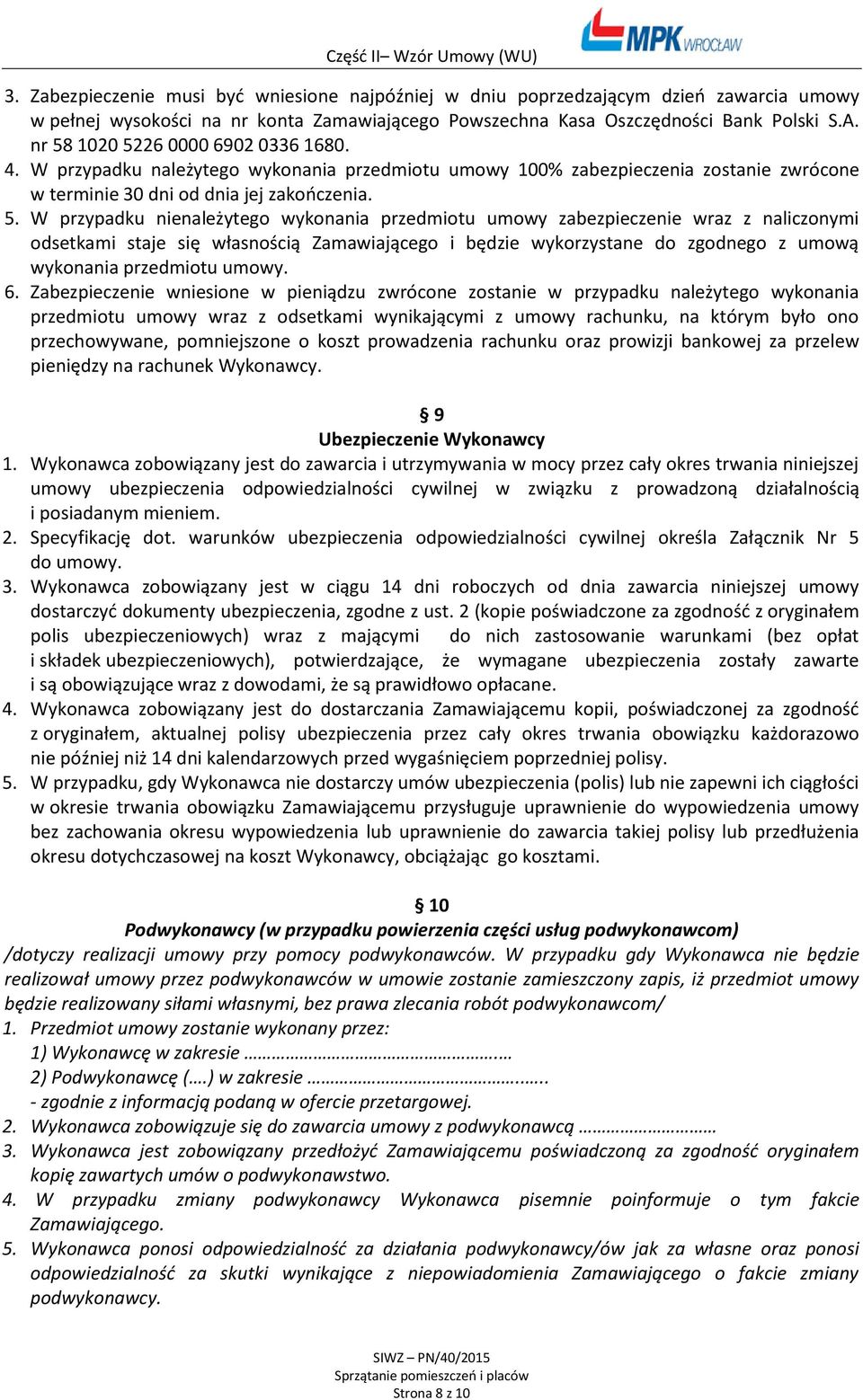 wykonania przedmiotu umowy zabezpieczenie wraz z naliczonymi odsetkami staje się własnością Zamawiającego i będzie wykorzystane do zgodnego z umową wykonania przedmiotu umowy. 6.