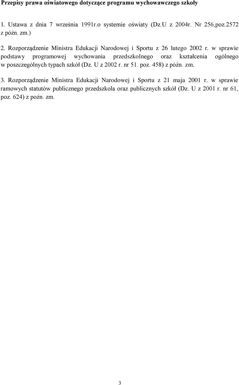 w sprawie podstawy programowej wychowania przedszkolnego oraz kształcenia ogólnego w poszczególnych typach szkół (Dz. U z 2002 r. nr 51. poz.