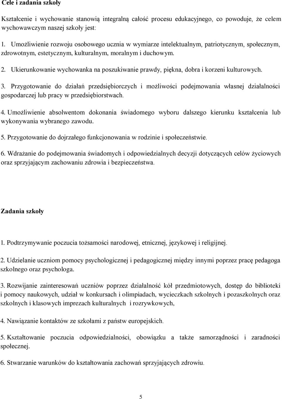 Ukierunkowanie wychowanka na poszukiwanie prawdy, piękna, dobra i korzeni kulturowych. 3.