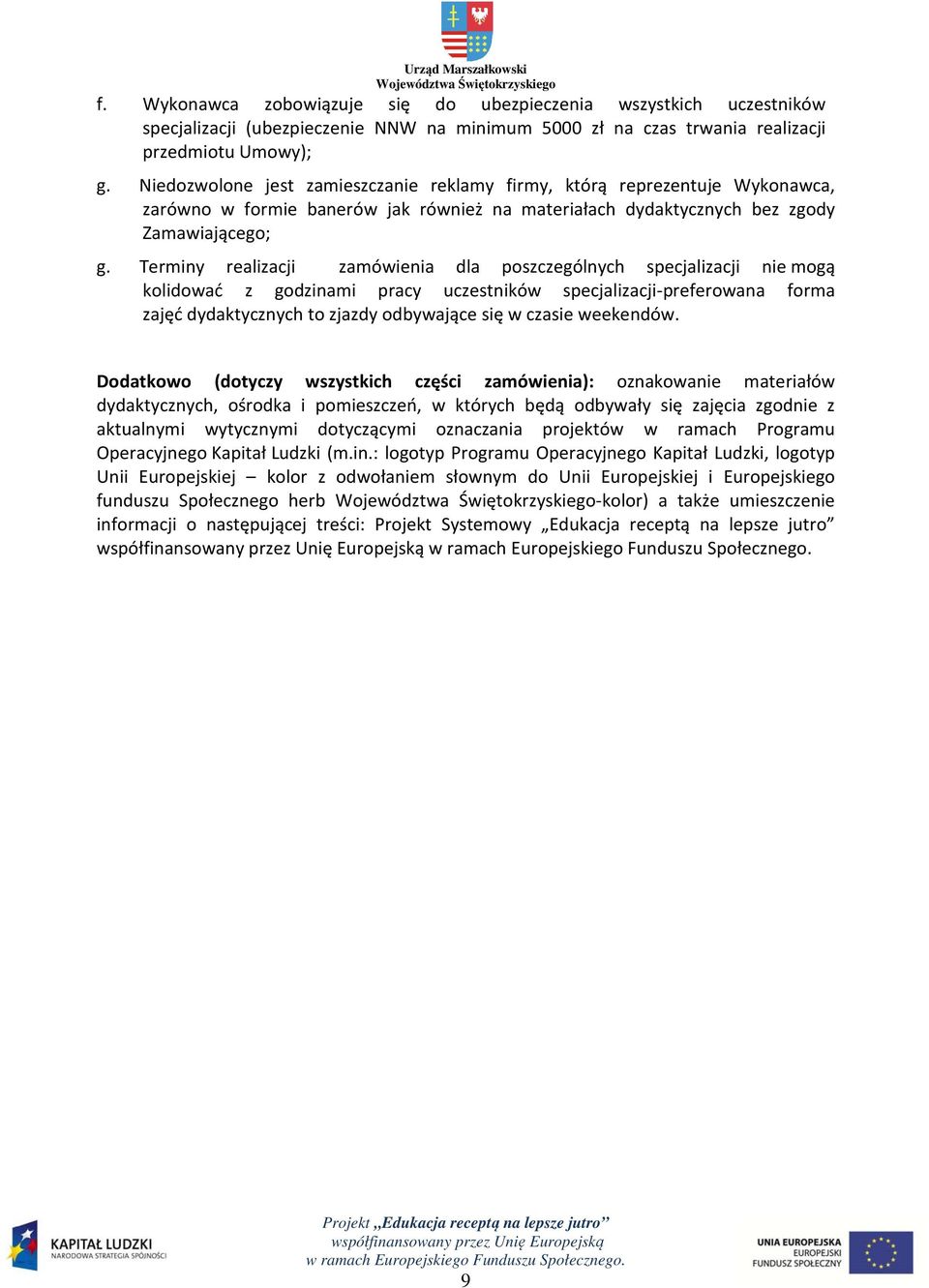 Terminy realizacji zamówienia dla poszczególnych specjalizacji nie mogą kolidować z godzinami pracy uczestników specjalizacji-preferowana preferowana forma zajęć dydaktycznych to zjazdy odbywające