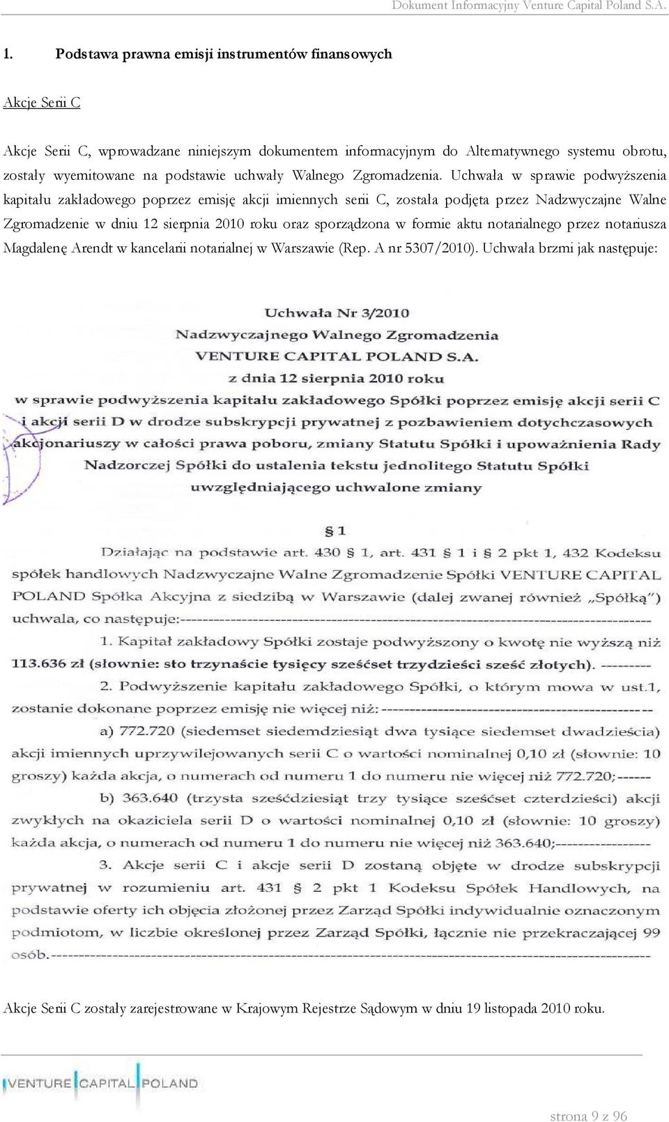 Uchwała w sprawie podwyższenia kapitału zakładowego poprzez emisję akcji imiennych serii C, została podjęta przez Nadzwyczajne Walne Zgromadzenie w dniu 12 sierpnia 2010