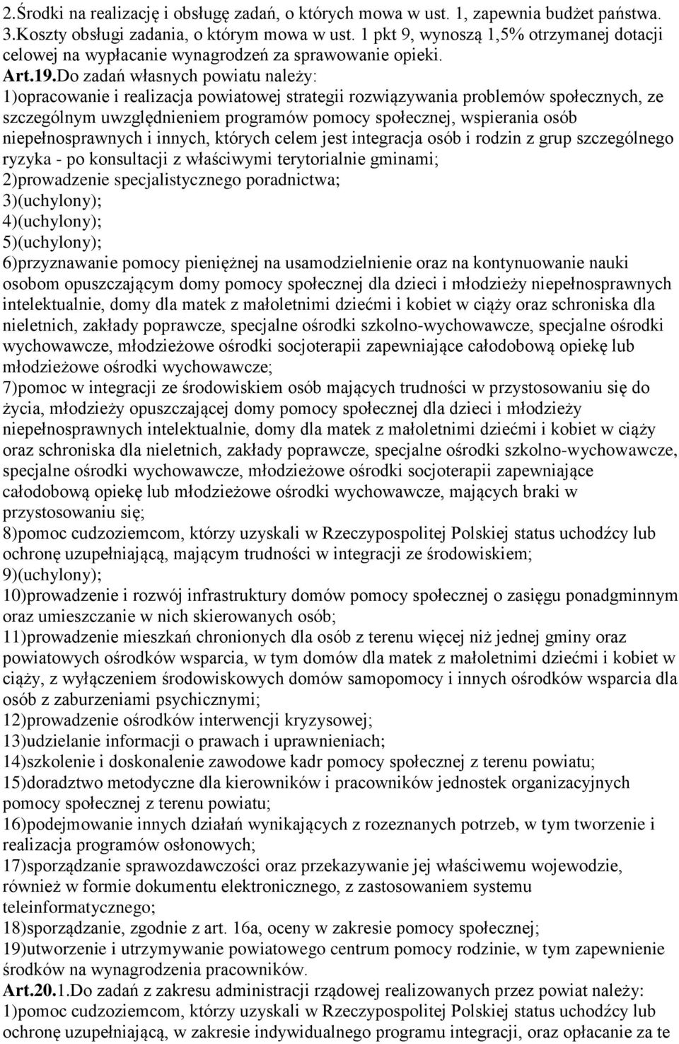 Do zadań własnych powiatu należy: 1)opracowanie i realizacja powiatowej strategii rozwiązywania problemów społecznych, ze szczególnym uwzględnieniem programów pomocy społecznej, wspierania osób