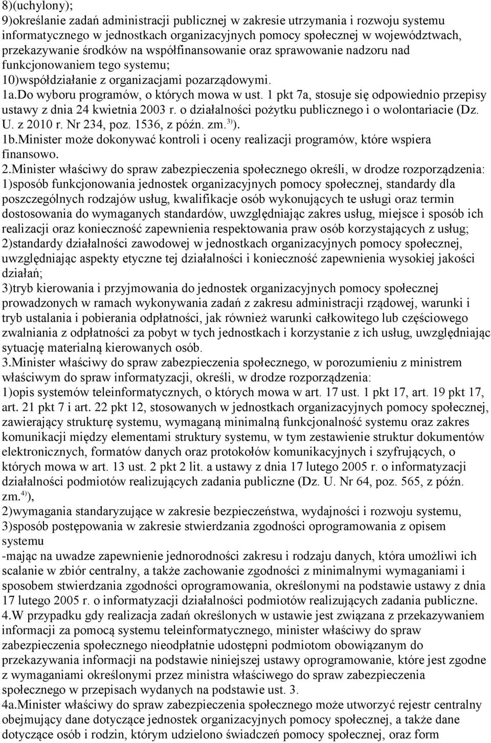 1 pkt 7a, stosuje się odpowiednio przepisy ustawy z dnia 24 kwietnia 2003 r. o działalności pożytku publicznego i o wolontariacie (Dz. U. z 2010 r. Nr 234, poz. 1536, z późn. zm. 3) ). 1b.