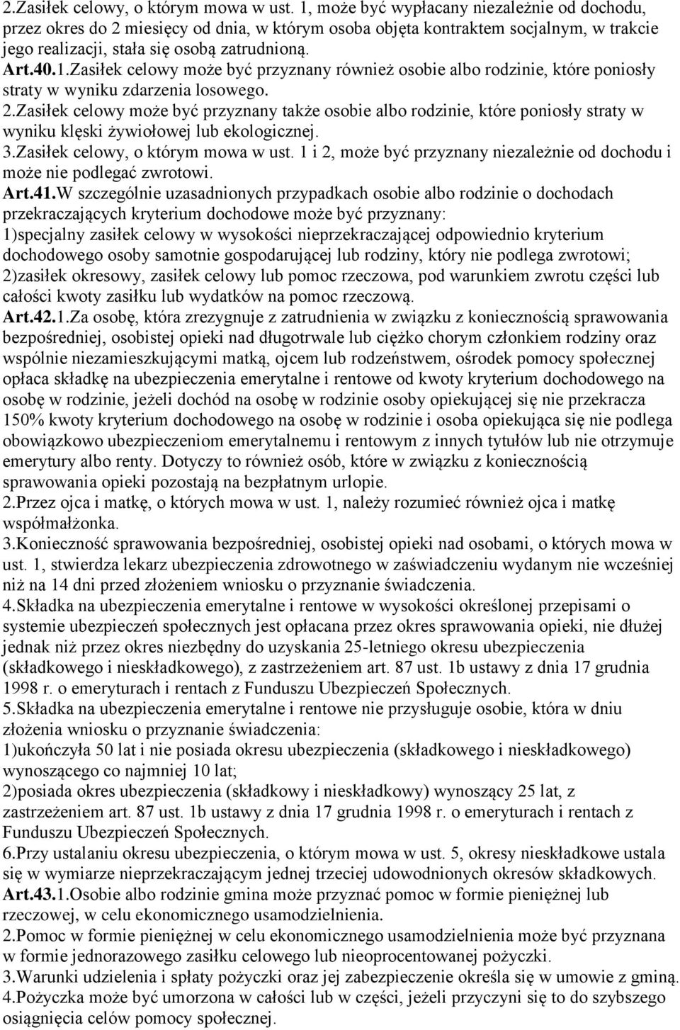 2.Zasiłek celowy może być przyznany także osobie albo rodzinie, które poniosły straty w wyniku klęski żywiołowej lub ekologicznej. 3.Zasiłek celowy, o którym mowa w ust.