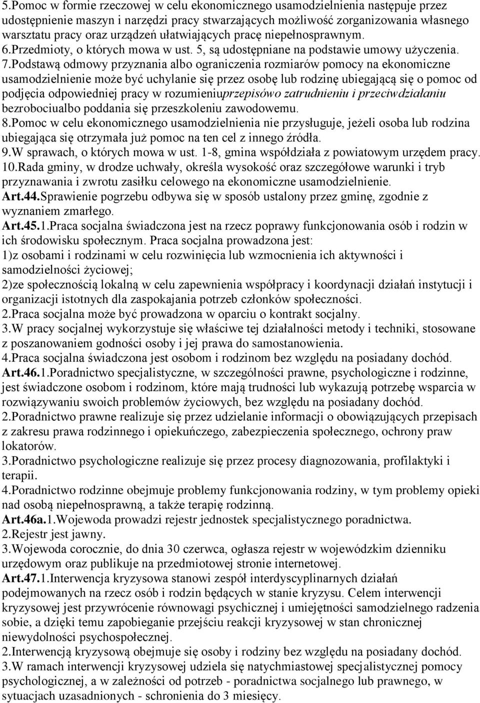 Podstawą odmowy przyznania albo ograniczenia rozmiarów pomocy na ekonomiczne usamodzielnienie może być uchylanie się przez osobę lub rodzinę ubiegającą się o pomoc od podjęcia odpowiedniej pracy w