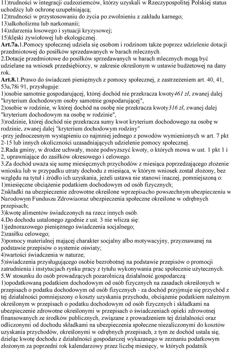 2.Dotacje przedmiotowe do posiłków sprzedawanych w barach mlecznych mogą być udzielane na wniosek przedsiębiorcy, w zakresie określonym w ustawie budżetowej na dany rok. Art.8.1.