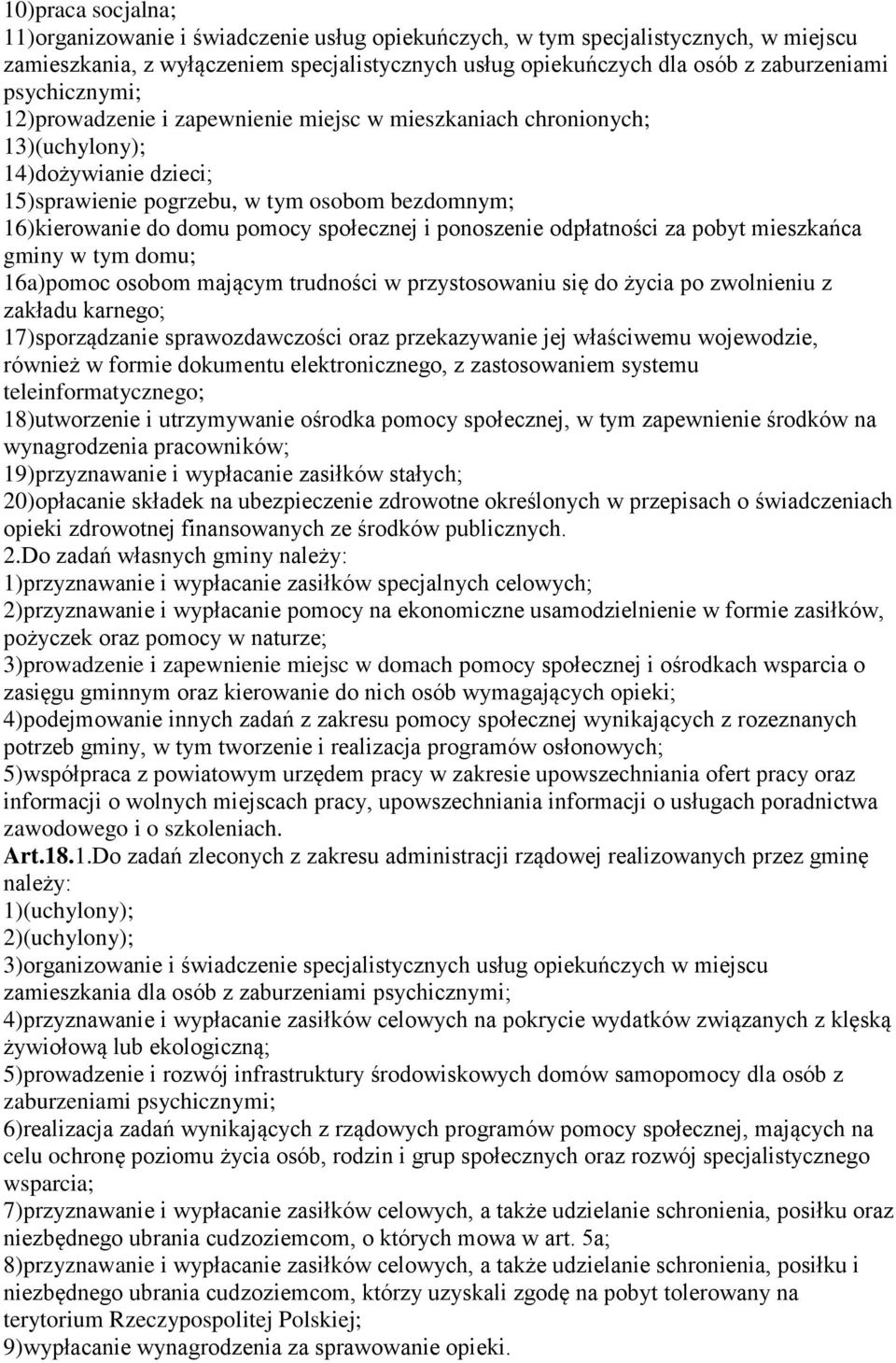 społecznej i ponoszenie odpłatności za pobyt mieszkańca gminy w tym domu; 16a)pomoc osobom mającym trudności w przystosowaniu się do życia po zwolnieniu z zakładu karnego; 17)sporządzanie