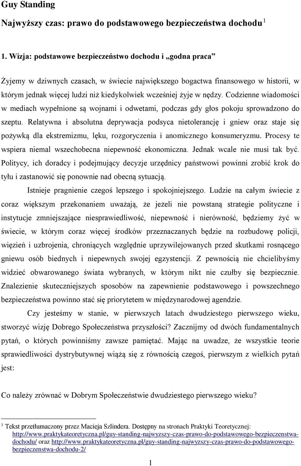 w nędzy. Codzienne wiadomości w mediach wypełnione są wojnami i odwetami, podczas gdy głos pokoju sprowadzono do szeptu.