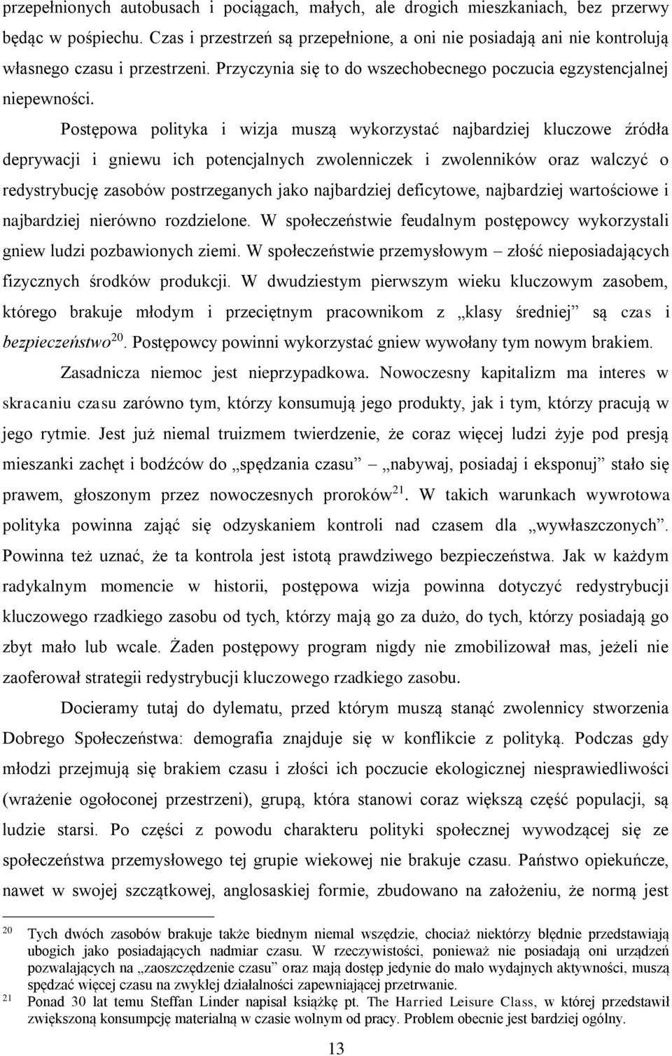 Postępowa polityka i wizja muszą wykorzystać najbardziej kluczowe źródła deprywacji i gniewu ich potencjalnych zwolenniczek i zwolenników oraz walczyć o redystrybucję zasobów postrzeganych jako