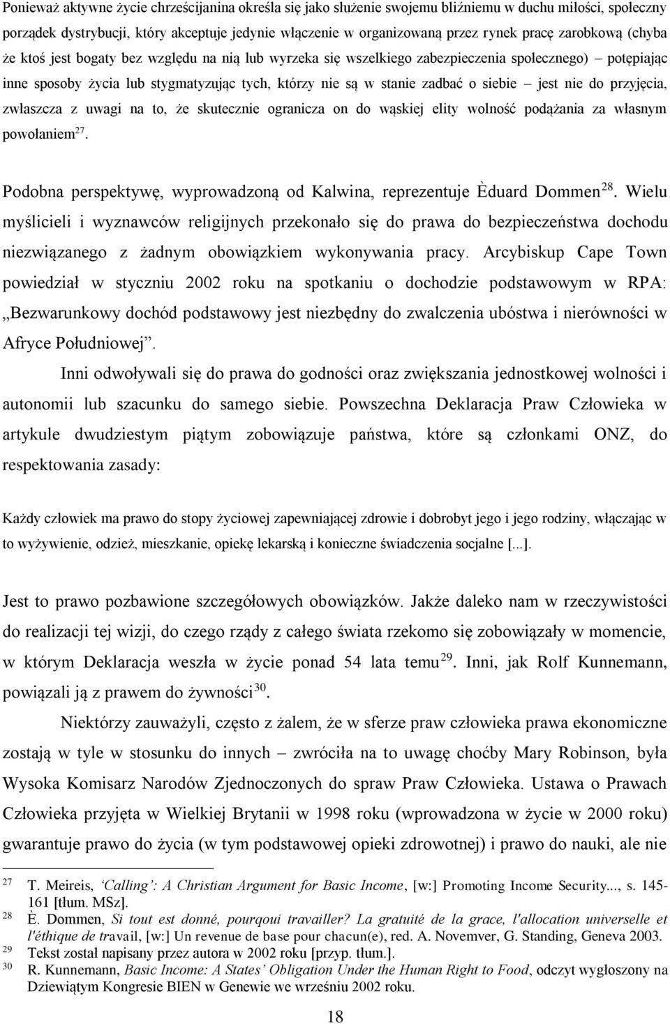 siebie jest nie do przyjęcia, zwłaszcza z uwagi na to, że skutecznie ogranicza on do wąskiej elity wolność podążania za własnym powołaniem 27.