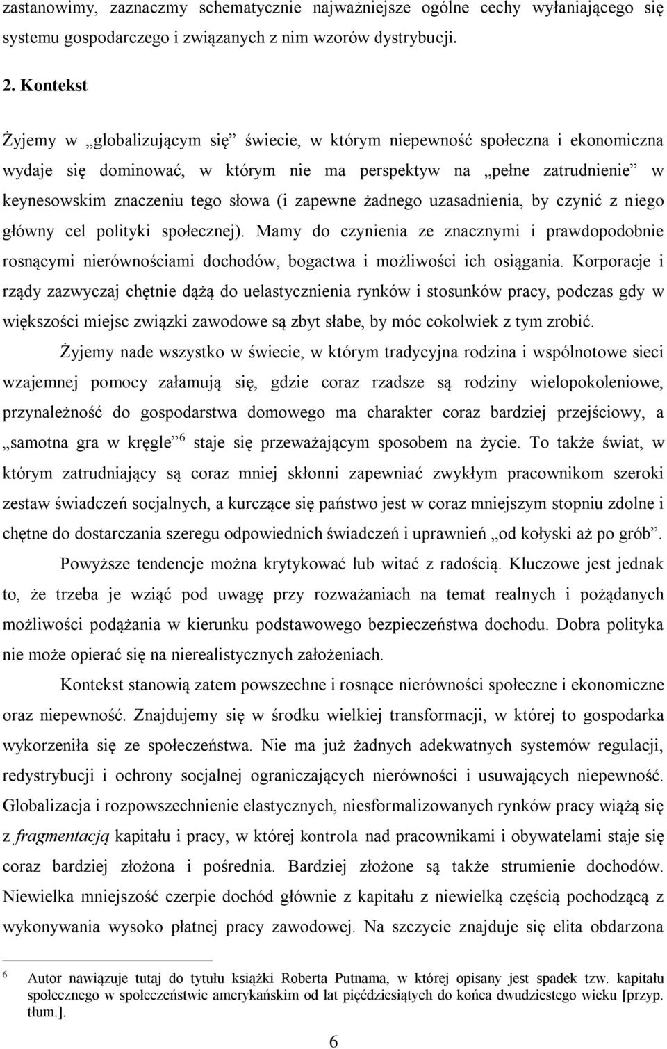 zapewne żadnego uzasadnienia, by czynić z niego główny cel polityki społecznej). Mamy do czynienia ze znacznymi i prawdopodobnie rosnącymi nierównościami dochodów, bogactwa i możliwości ich osiągania.