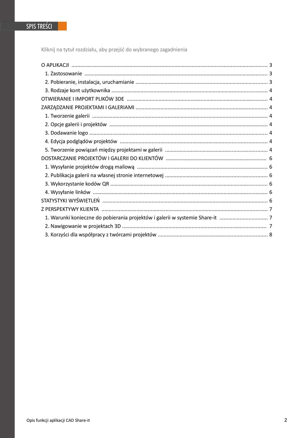 Tworzenie powiązań między projektami w galerii... 4 DOSTARCZANIE PROJEKTÓW I GALERII DO KLIENTÓW... 6 1. Wysyłanie projektów drogą mailową... 6 2. Publikacja galerii na własnej stronie internetowej.