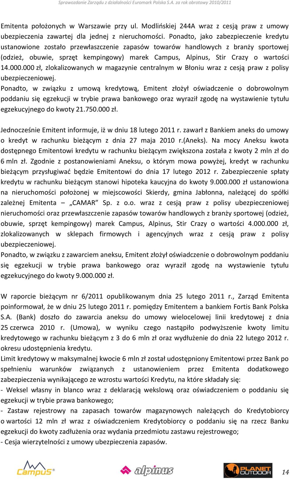 14.000.000 zł, zlokalizowanych w magazynie centralnym w Błoniu wraz z cesją praw z polisy ubezpieczeniowej.