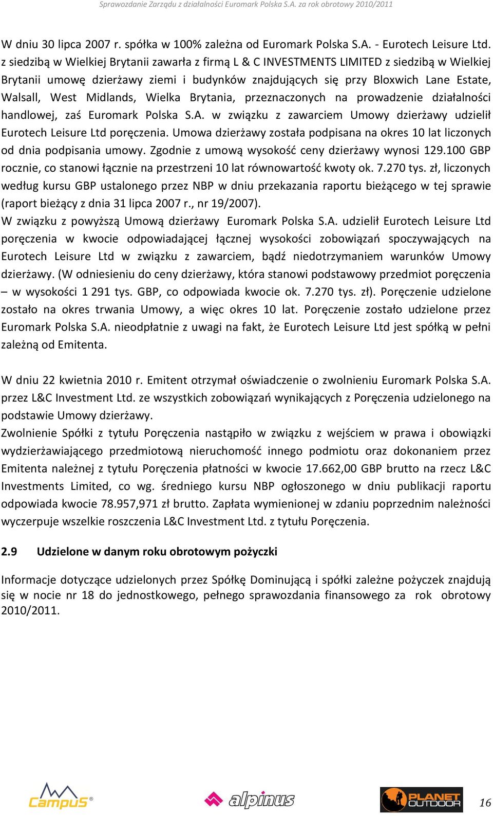 Midlands, Wielka Brytania, przeznaczonych na prowadzenie działalności handlowej, zaś Euromark Polska S.A. w związku z zawarciem Umowy dzierżawy udzielił Eurotech Leisure Ltd poręczenia.