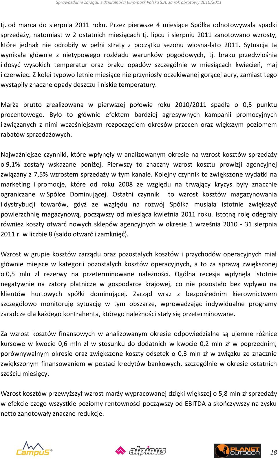 braku przedwiośnia i dosyd wysokich temperatur oraz braku opadów szczególnie w miesiącach kwiecieo, maj i czerwiec.