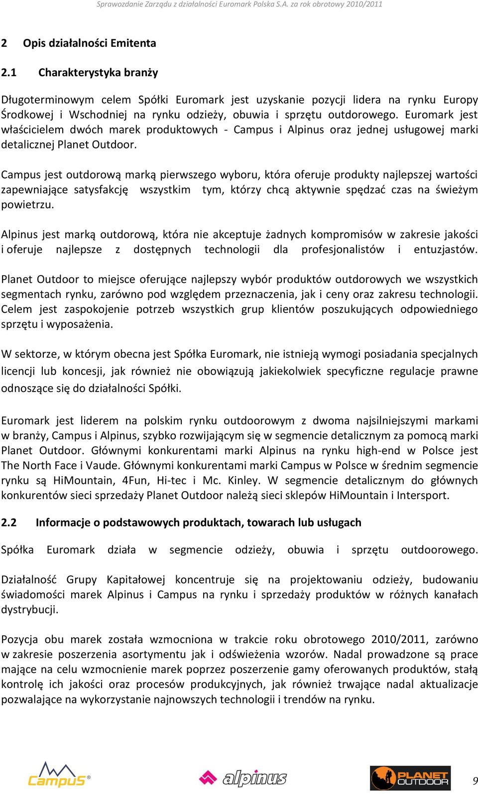 Euromark jest właścicielem dwóch marek produktowych - Campus i Alpinus oraz jednej usługowej marki detalicznej Planet Outdoor.