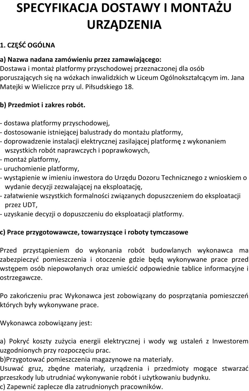 Jana Matejki w Wieliczce przy ul. Piłsudskiego 18. b) Przedmiot i zakres robót.