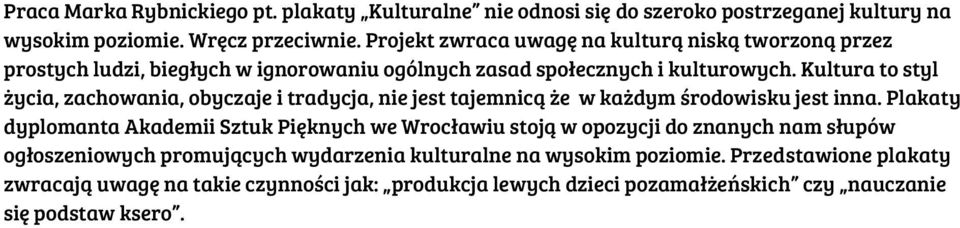 Kultura to styl życia, zachowania, obyczaje i tradycja, nie jest tajemnicą że w każdym środowisku jest inna.