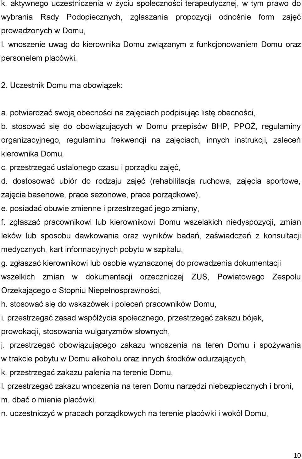 stosować się do obowiązujących w Domu przepisów BHP, PPOŻ, regulaminy organizacyjnego, regulaminu frekwencji na zajęciach, innych instrukcji, zaleceń kierownika Domu, c.