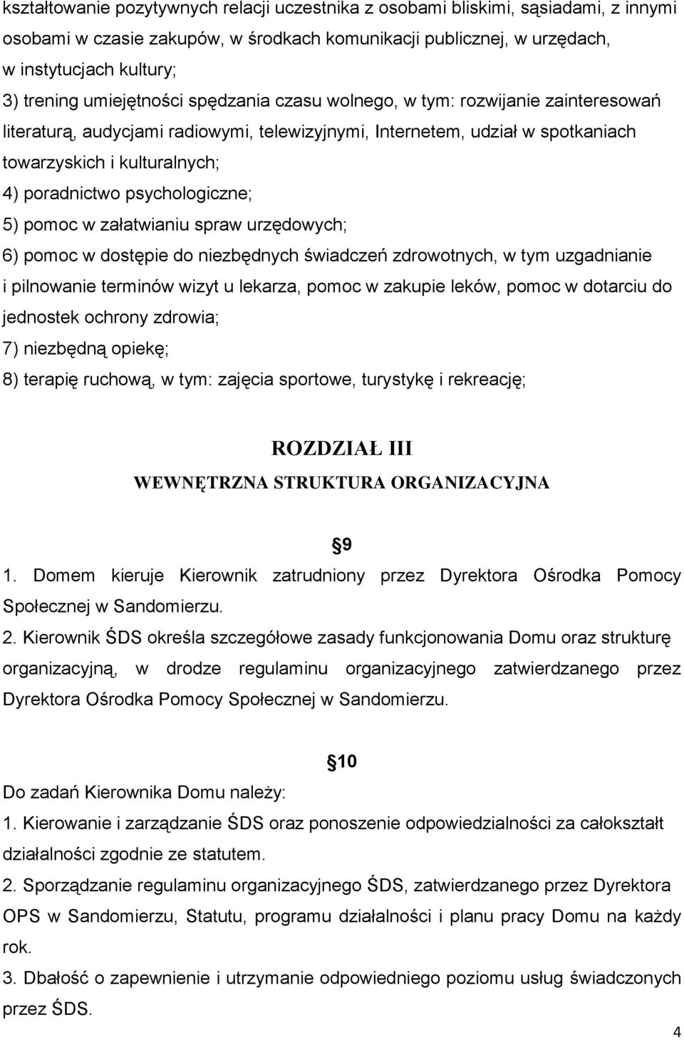 psychologiczne; 5) pomoc w załatwianiu spraw urzędowych; 6) pomoc w dostępie do niezbędnych świadczeń zdrowotnych, w tym uzgadnianie i pilnowanie terminów wizyt u lekarza, pomoc w zakupie leków,