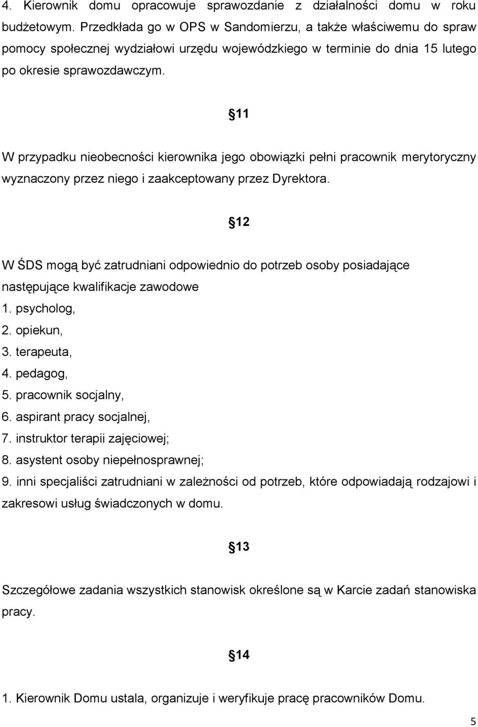 11 W przypadku nieobecności kierownika jego obowiązki pełni pracownik merytoryczny wyznaczony przez niego i zaakceptowany przez Dyrektora.