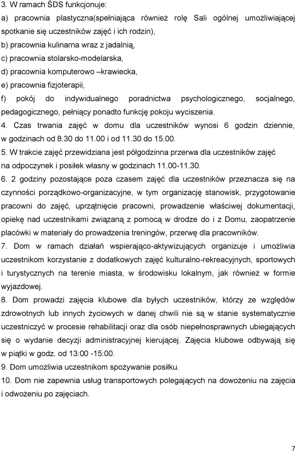 funkcję pokoju wyciszenia. 4. Czas trwania zajęć w domu dla uczestników wynosi 6 godzin dziennie, w godzinach od 8.30 do 11.00 i od 11.30 do 15.00. 5.