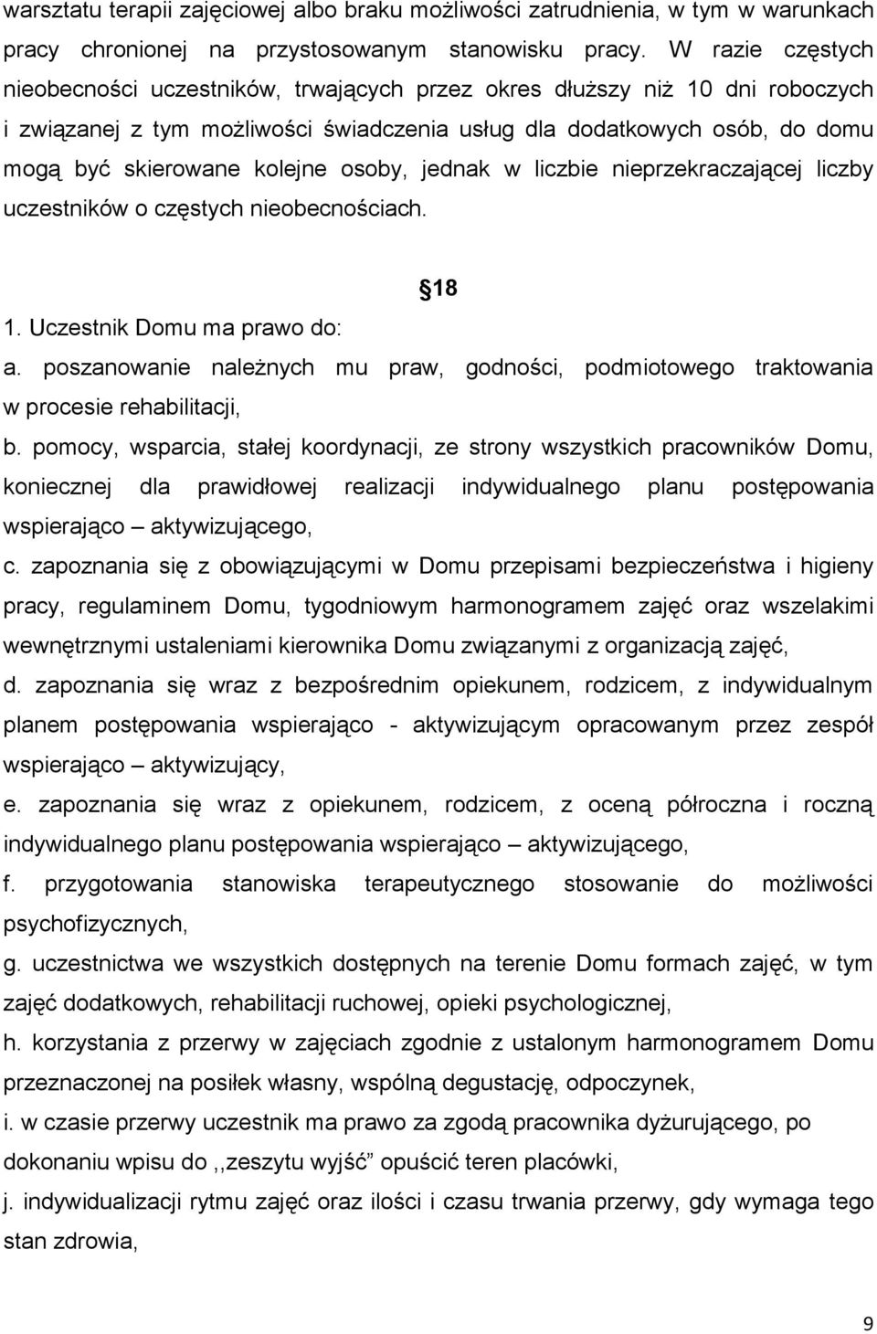 osoby, jednak w liczbie nieprzekraczającej liczby uczestników o częstych nieobecnościach. 18 1. Uczestnik Domu ma prawo do: a.