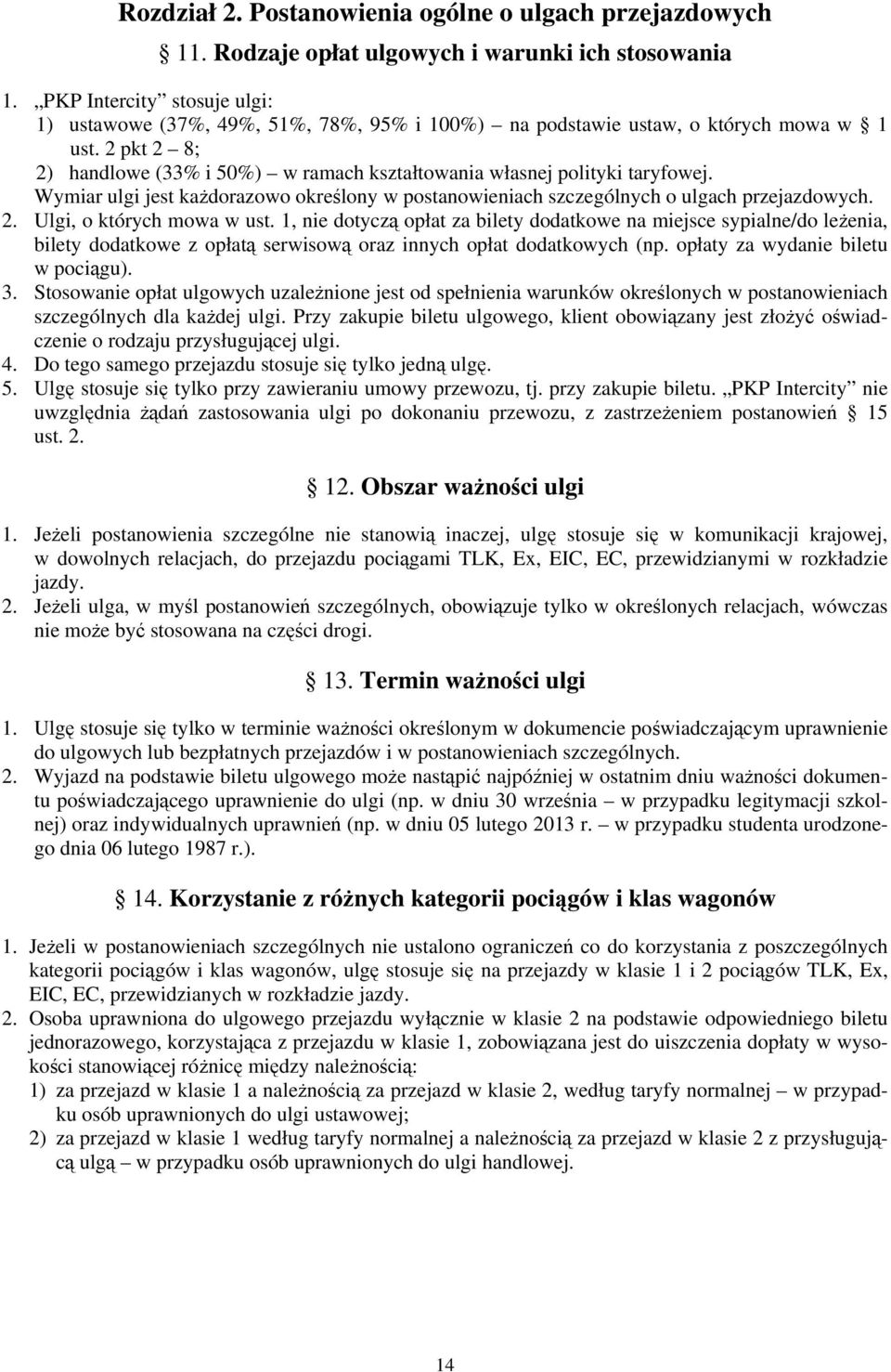 2 pkt 2 8; 2) handlowe (33% i 50%) w ramach kształtowania własnej polityki taryfowej. Wymiar ulgi jest każdorazowo określony w postanowieniach szczególnych o ulgach przejazdowych. 2. Ulgi, o których mowa w ust.