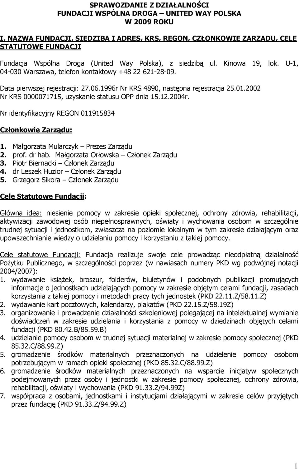 U-1, 04-030 Warszawa, telefon kontaktowy +48 22 621-28-09. Data pierwszej rejestracji: 27.06.1996r Nr KRS 4890, następna rejestracja 25.01.2002 Nr KRS 0000071715, uzyskanie statusu OPP dnia 15.12.