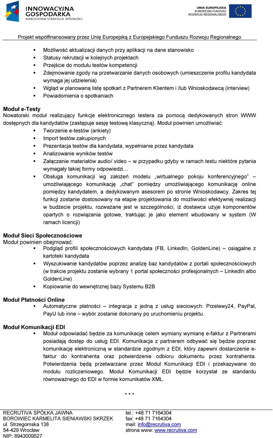 realizujący funkcje elektronicznego testera za pomocą dedykowanych stron WWW dostępnych dla kandydatów (zastępuje sesję testową klasyczną).