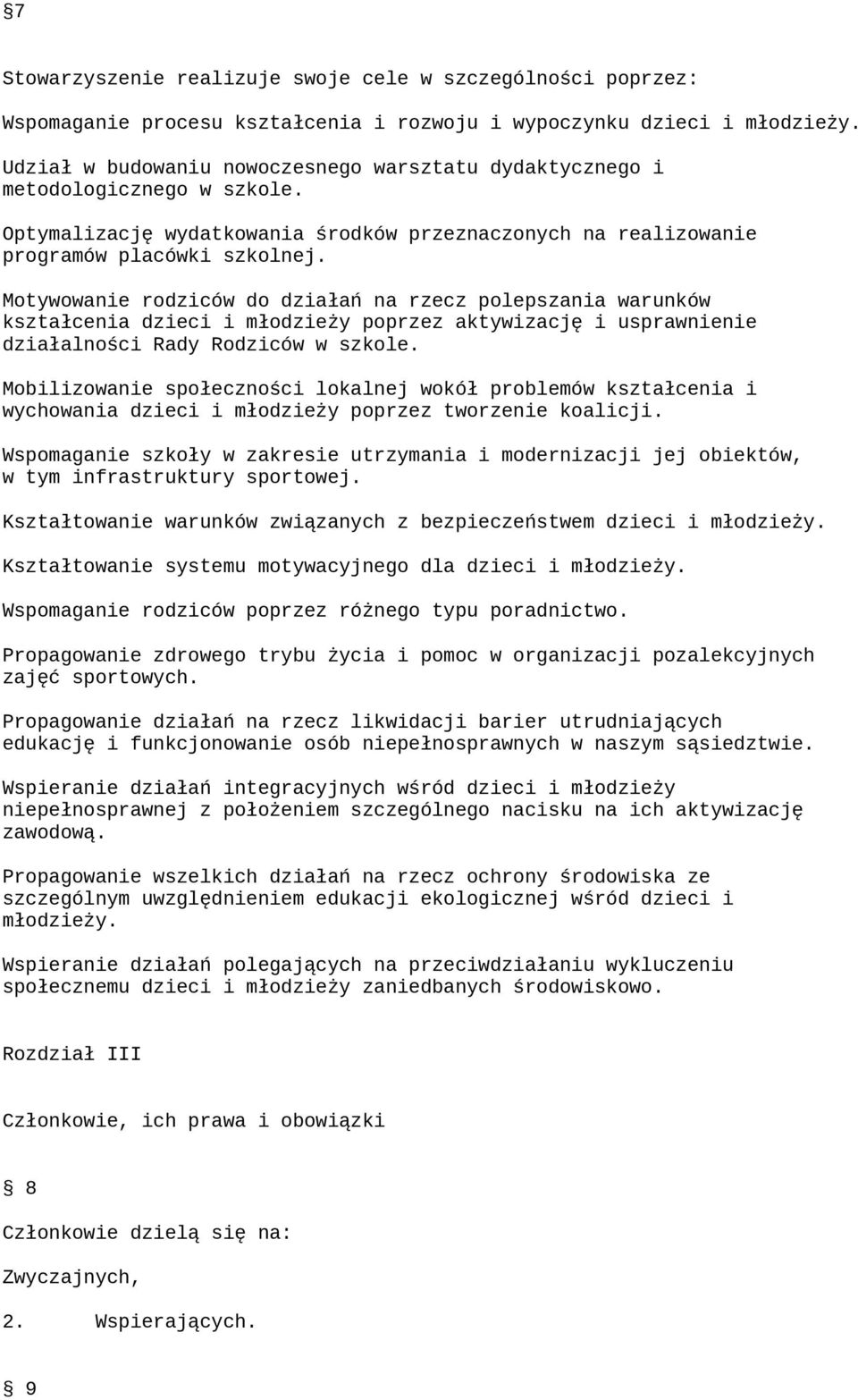 Motywowanie rodziców do działań na rzecz polepszania warunków kształcenia dzieci i młodzieży poprzez aktywizację i usprawnienie działalności Rady Rodziców w szkole.