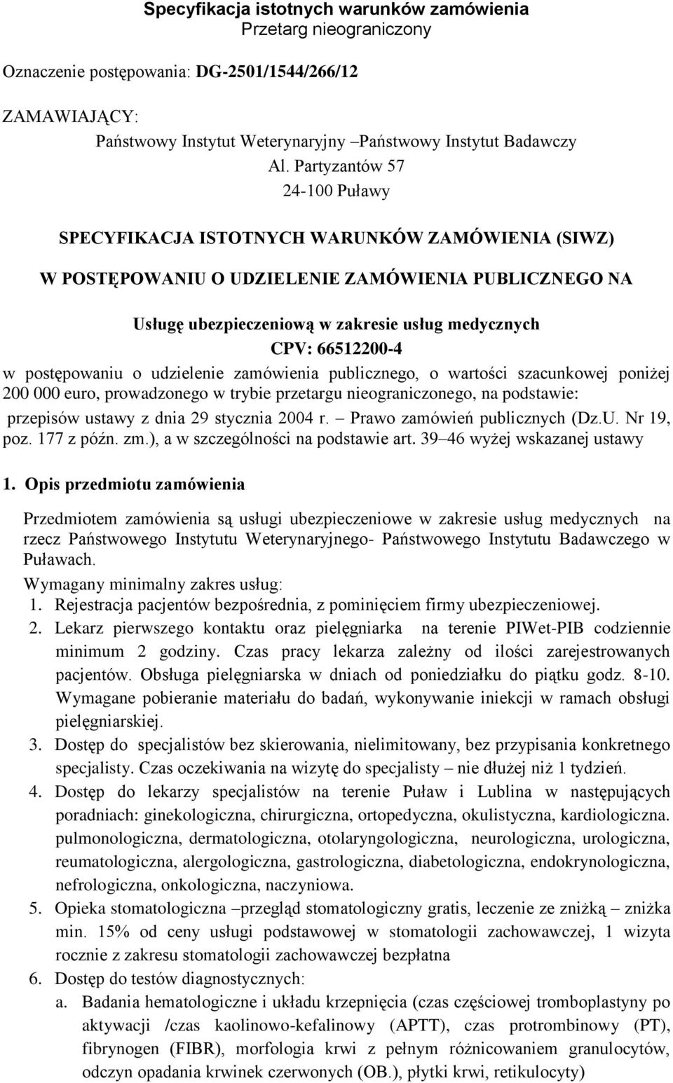 w postępowaniu o udzielenie zamówienia publicznego, o wartości szacunkowej poniżej 200 000 euro, prowadzonego w trybie przetargu nieograniczonego, na podstawie: przepisów ustawy z dnia 29 stycznia