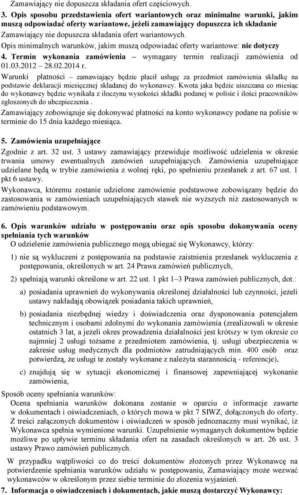 wariantowych. Opis minimalnych warunków, jakim muszą odpowiadać oferty wariantowe: nie dotyczy 4. Termin wykonania zamówienia wymagany termin realizacji zamówienia od 01.03.2012 28.02.2014 r.