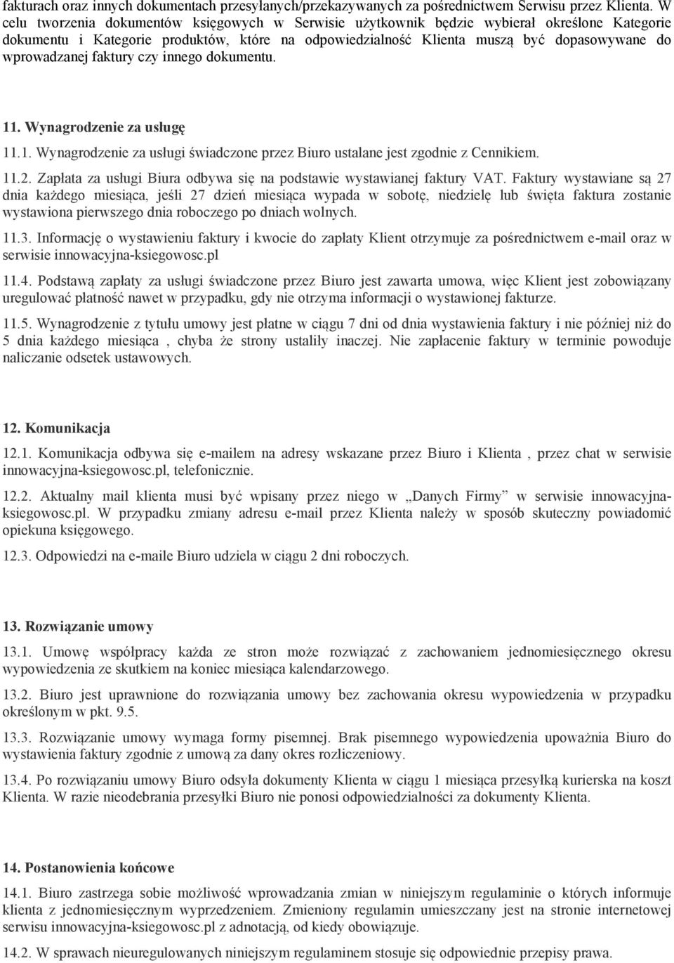 wprowadzanej faktury czy innego dokumentu. 11. Wynagrodzenie za usługę 11.1. Wynagrodzenie za usługi świadczone przez Biuro ustalane jest zgodnie z Cennikiem. 11.2.