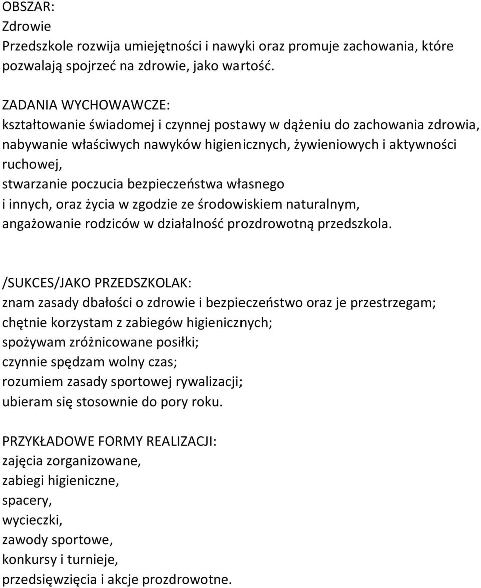 bezpieczeństwa własnego i innych, oraz życia w zgodzie ze środowiskiem naturalnym, angażowanie rodziców w działalność prozdrowotną przedszkola.