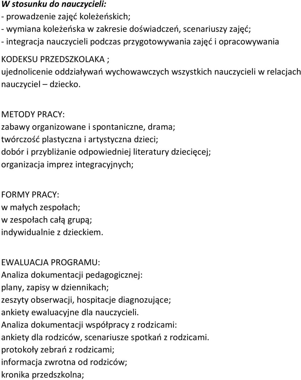 METODY PRACY: zabawy organizowane i spontaniczne, drama; twórczość plastyczna i artystyczna dzieci; dobór i przybliżanie odpowiedniej literatury dziecięcej; organizacja imprez integracyjnych; FORMY