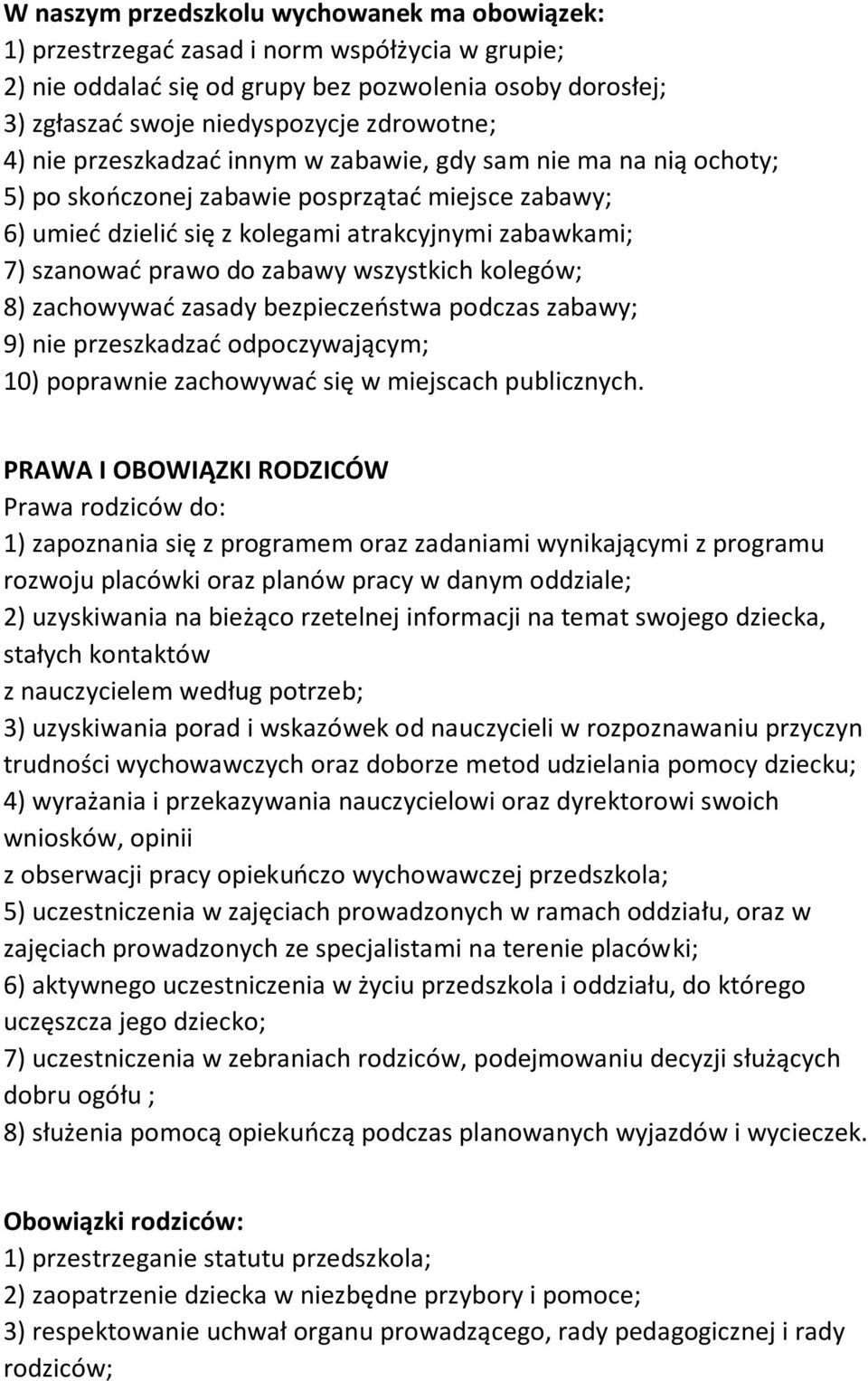 zabawy wszystkich kolegów; 8) zachowywać zasady bezpieczeństwa podczas zabawy; 9) nie przeszkadzać odpoczywającym; 10) poprawnie zachowywać się w miejscach publicznych.