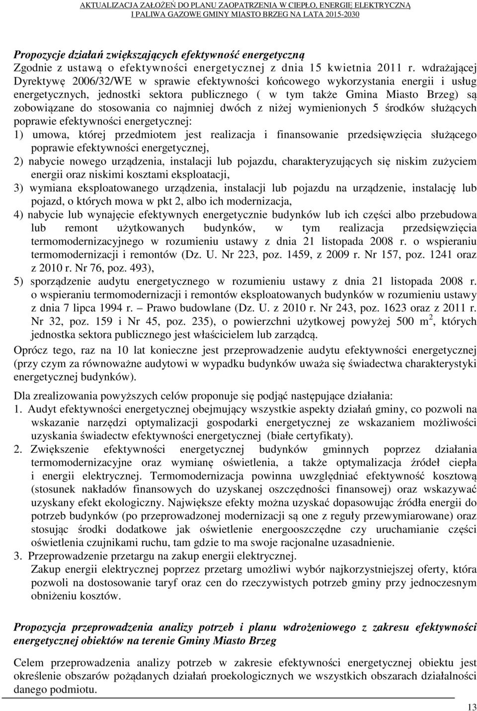 stosowania co najmniej dwóch z niżej wymienionych 5 środków służących poprawie efektywności energetycznej: 1) umowa, której przedmiotem jest realizacja i finansowanie przedsięwzięcia służącego