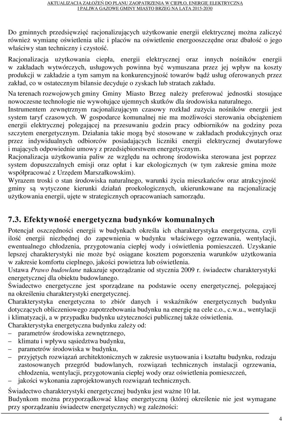 Racjonalizacja użytkowania ciepła, energii elektrycznej oraz innych nośników energii w zakładach wytwórczych, usługowych powinna być wymuszana przez jej wpływ na koszty produkcji w zakładzie a tym