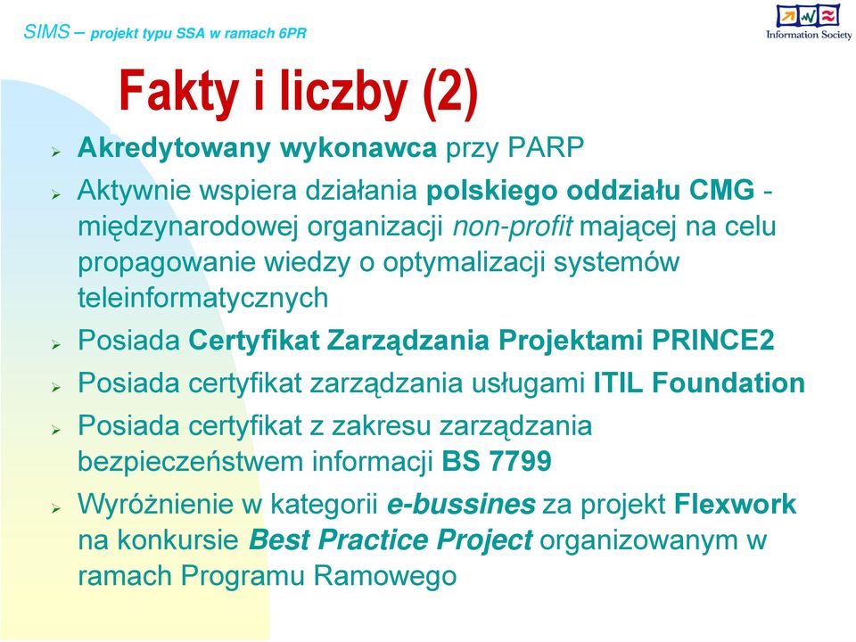 PRINCE2 Posiada certyfikat zarządzania usługami ITIL Foundation Posiada certyfikat z zakresu zarządzania bezpieczeństwem informacji