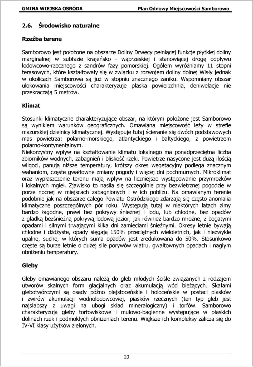 Ogółem wyróżniamy 11 stopni terasowych, które kształtowały się w związku z rozwojem doliny dolnej Wisły jednak w okolicach Samborowa są już w stopniu znacznego zaniku.