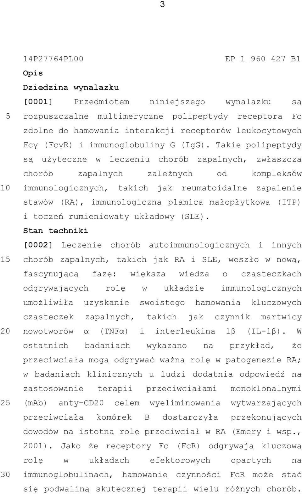 Takie polipeptydy są użyteczne w leczeniu chorób zapalnych, zwłaszcza chorób zapalnych zależnych od kompleksów immunologicznych, takich jak reumatoidalne zapalenie stawów (RA), immunologiczna plamica