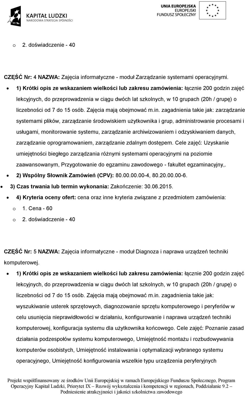 zagadnienia takie jak: zarządzanie systemami plików, zarządzanie środowiskiem użytkownika i grup, administrowanie procesami i usługami, monitorowanie systemu, zarządzanie archiwizowaniem i