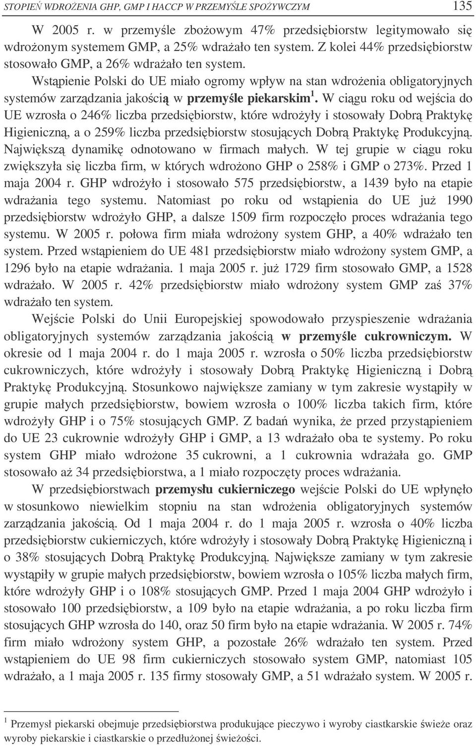 W cigu roku od wejcia do UE wzrosła o 246% liczba przedsibiorstw, które wdroyły i stosowały Dobr Praktyk Higieniczn, a o 259% liczba przedsibiorstw stosujcych Dobr Praktyk Produkcyjn.