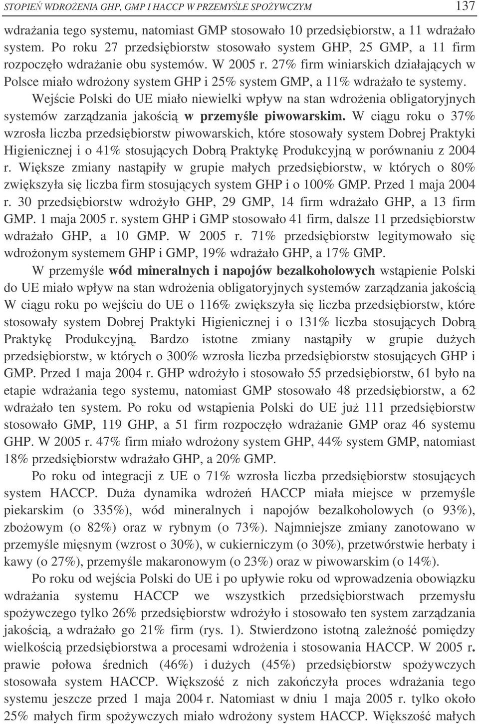 27% firm winiarskich działajcych w Polsce miało wdroony system GHP i 25% system GMP, a 11% wdraało te systemy.