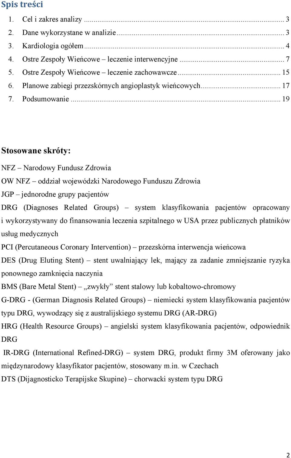 .. 19 Stosowane skróty: NFZ Narodowy Fundusz Zdrowia OW NFZ oddział wojewódzki Narodowego Funduszu Zdrowia JGP jednorodne grupy pacjentów DRG (Diagnoses Related Groups) system klasyfikowania