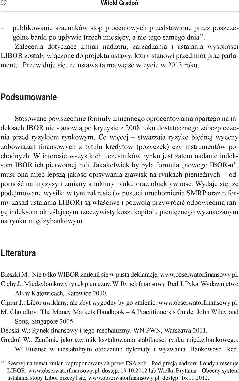 Przewiduje się, że ustawa ta ma wejść w życie w 2013 roku.