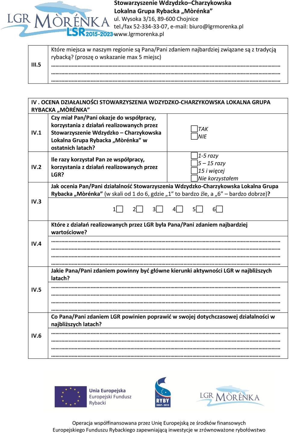 1 Stowarzyszenie Wdzydzko Charzykowska NIE w ostatnich latach? IV.2 IV.3 Ile razy korzystał Pan ze współpracy, korzystania z działao realizowanych przez LGR?