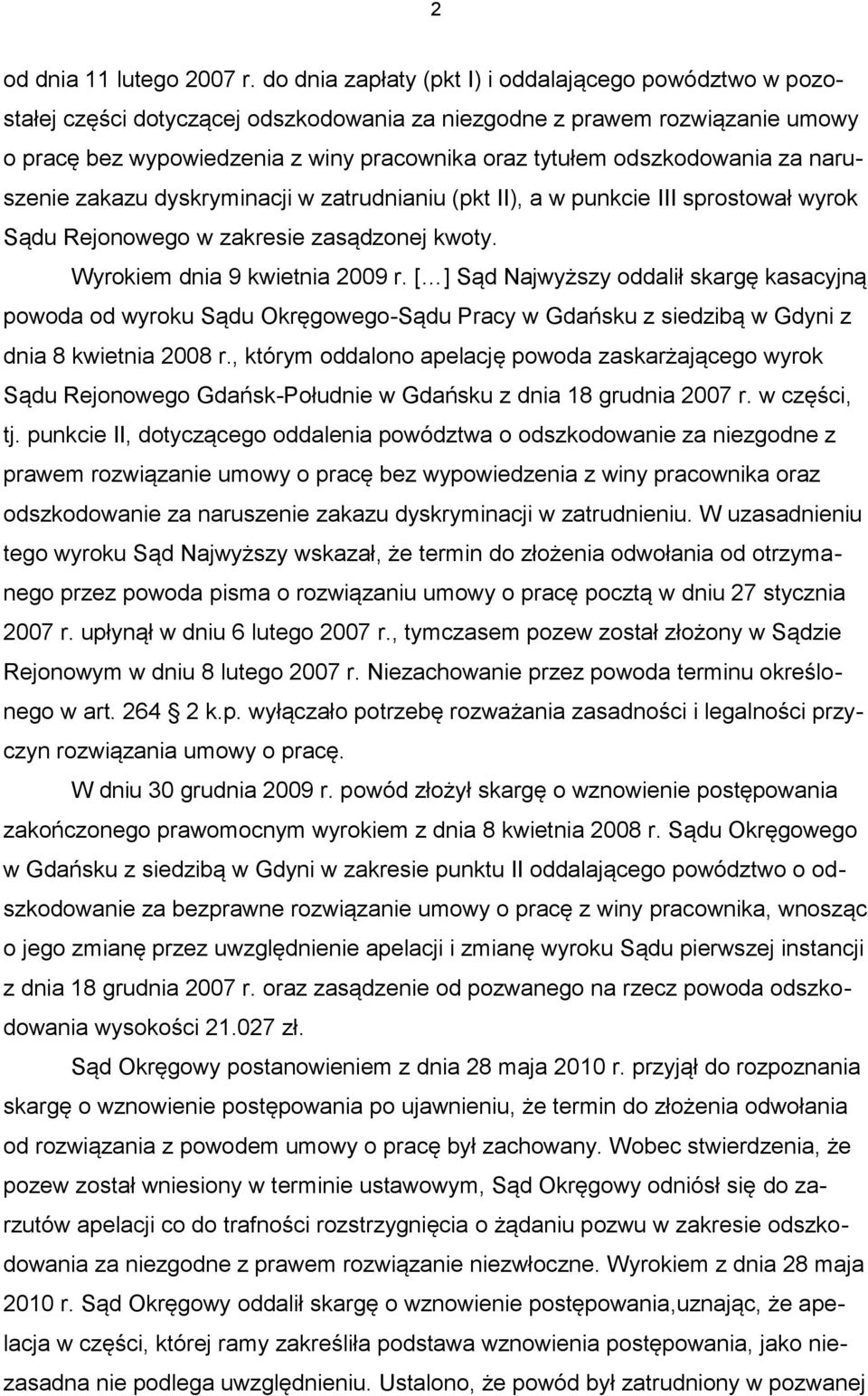 odszkodowania za naruszenie zakazu dyskryminacji w zatrudnianiu (pkt II), a w punkcie III sprostował wyrok Sądu Rejonowego w zakresie zasądzonej kwoty. Wyrokiem dnia 9 kwietnia 2009 r.